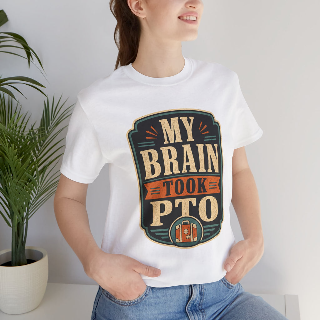 My Brain Took PTO Unisex T-Shirt