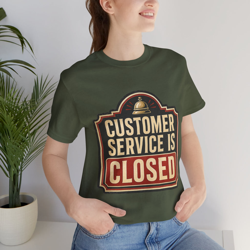 Customer Service Is Closed Unisex T-Shirt
