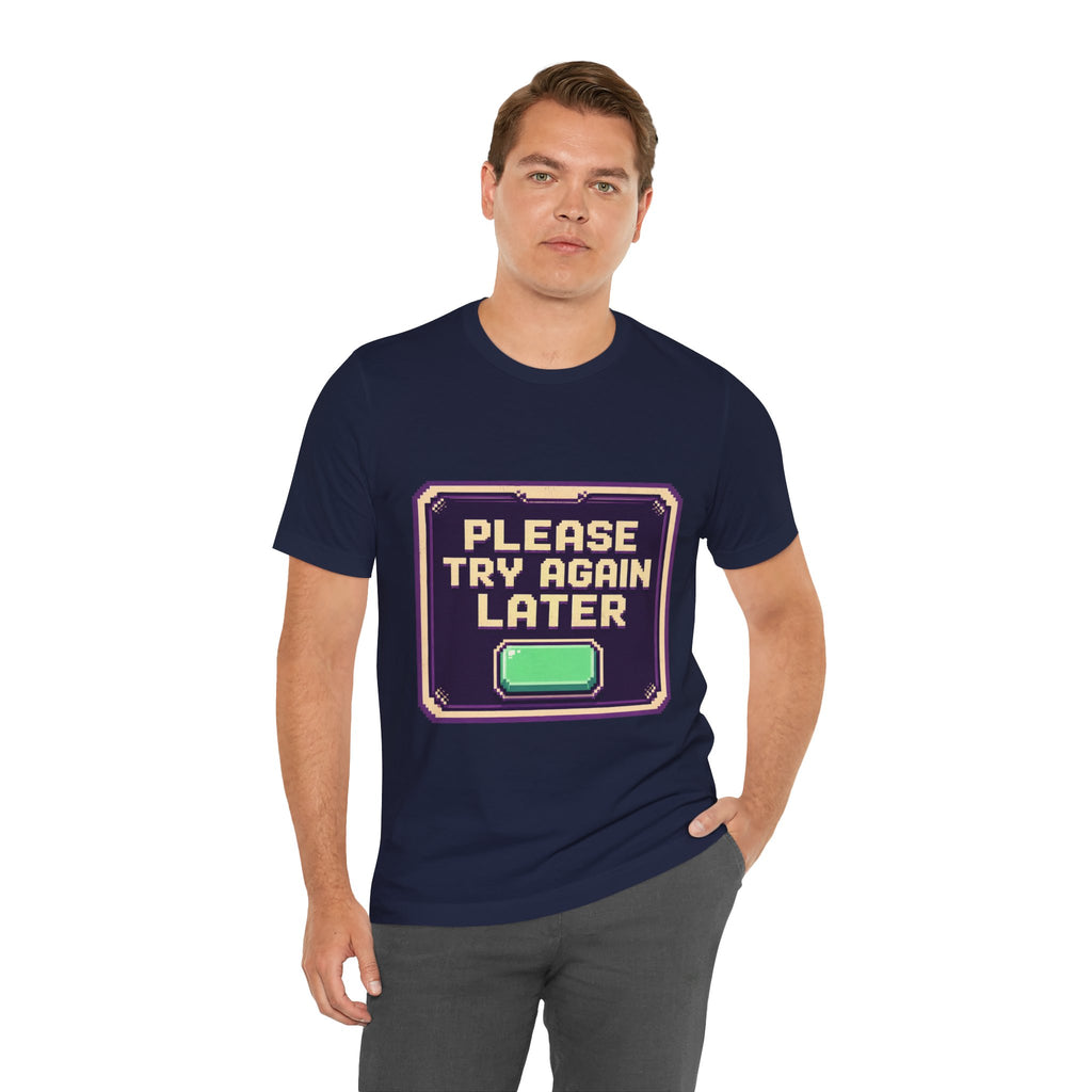 Please Try Again Later Unisex T-Shirt