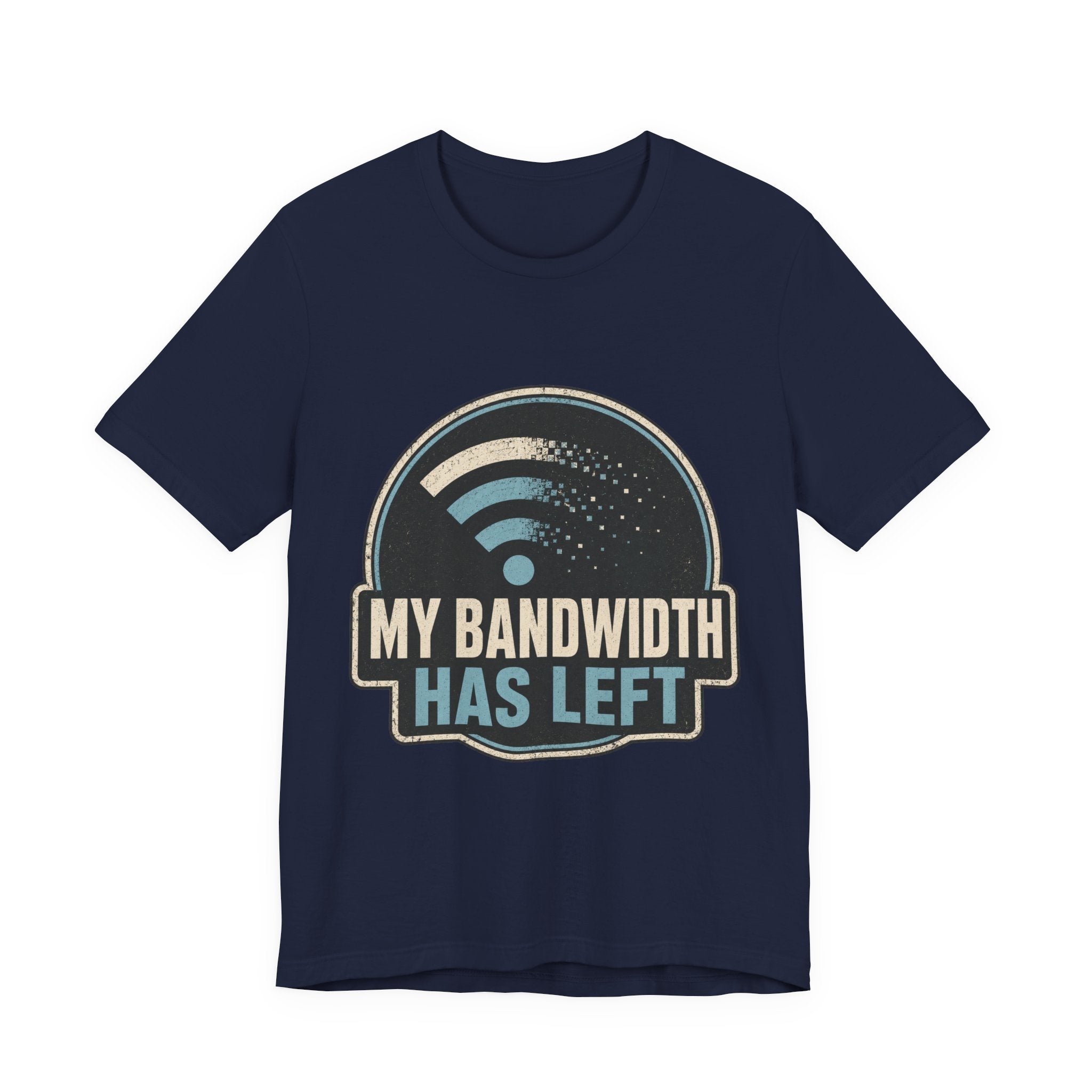 My Bandwidth Has Left Unisex T-Shirt
