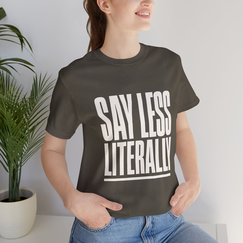 Say Less Literally Unisex T-Shirt