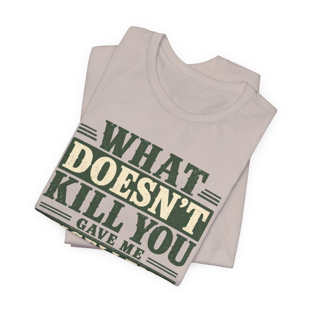 What Doesn't Kill You Gave Me Excellent Boundaries Unisex T-Shirt