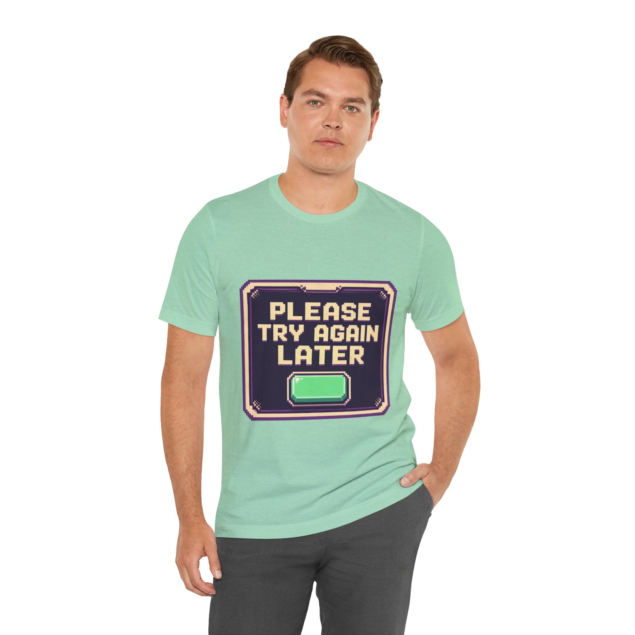 Please Try Again Later Unisex T-Shirt
