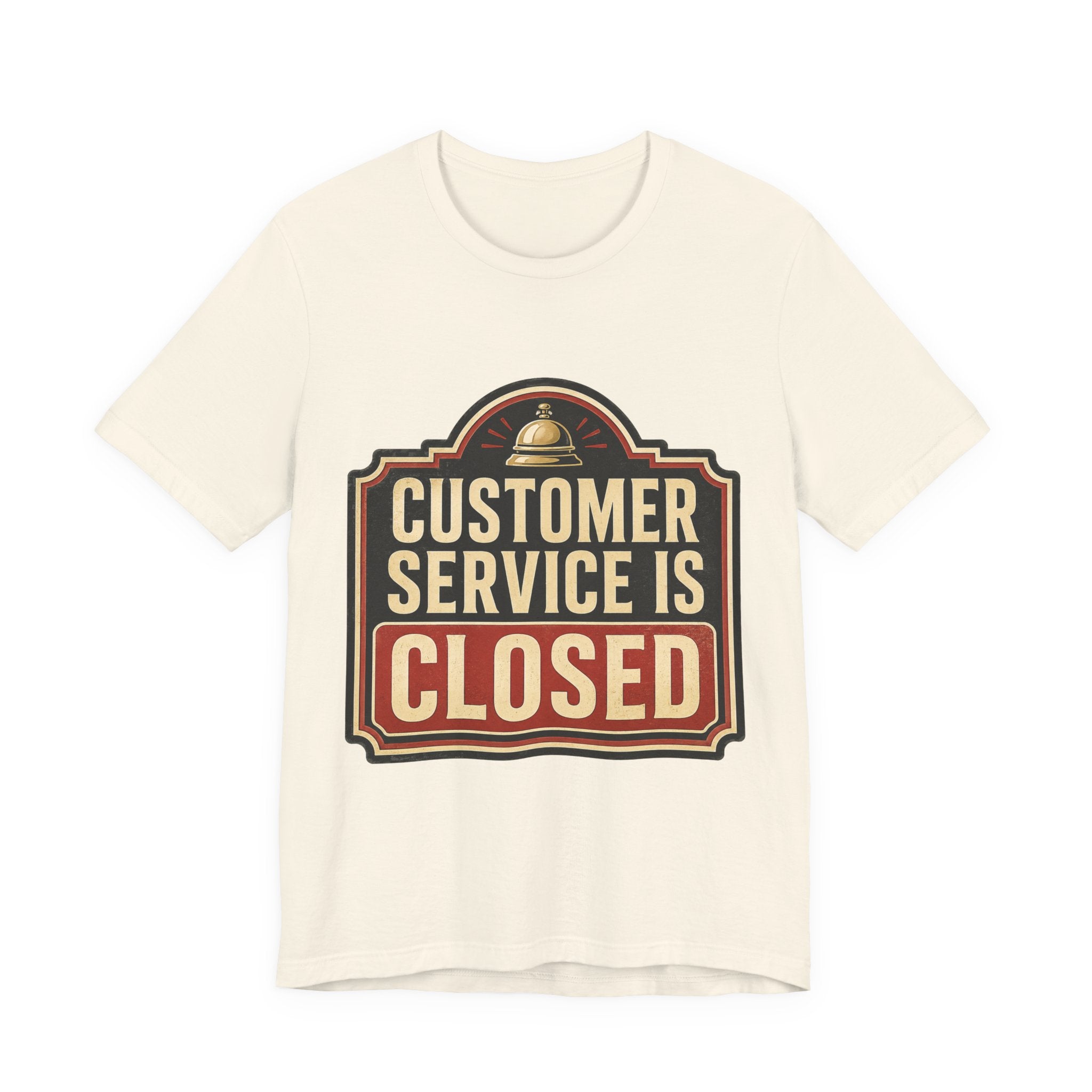Customer Service Is Closed Unisex T-Shirt