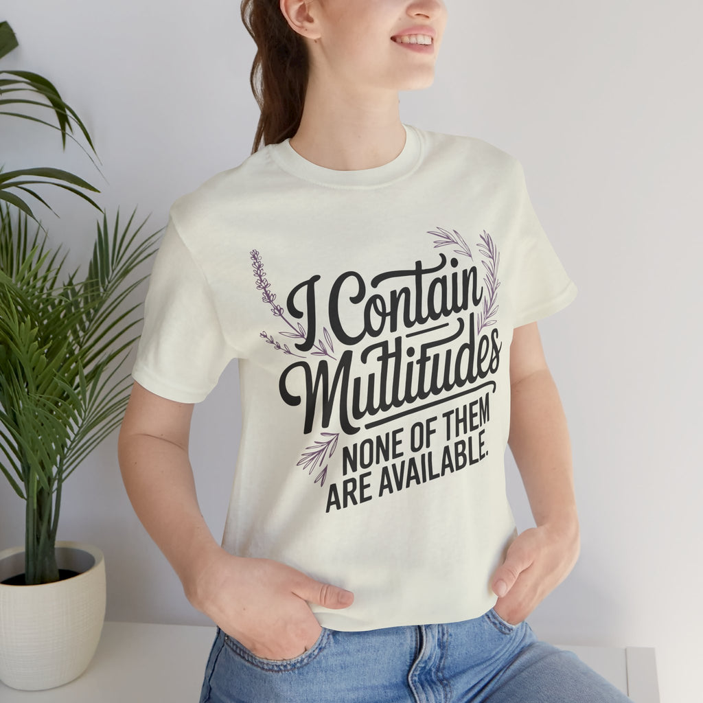 I Contain Multitudes None of Them Are Available Unisex T-Shirt