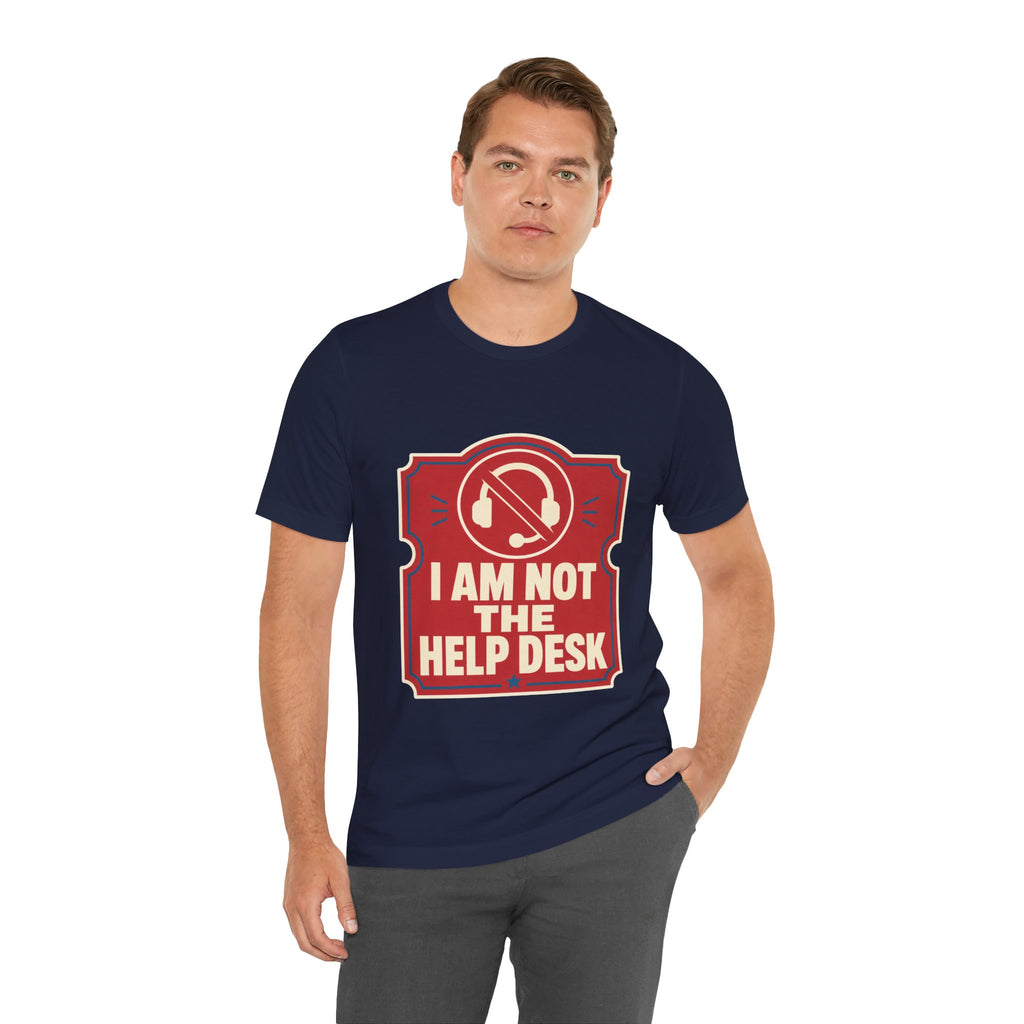 I Am Not The Help Desk Unisex T-Shirt