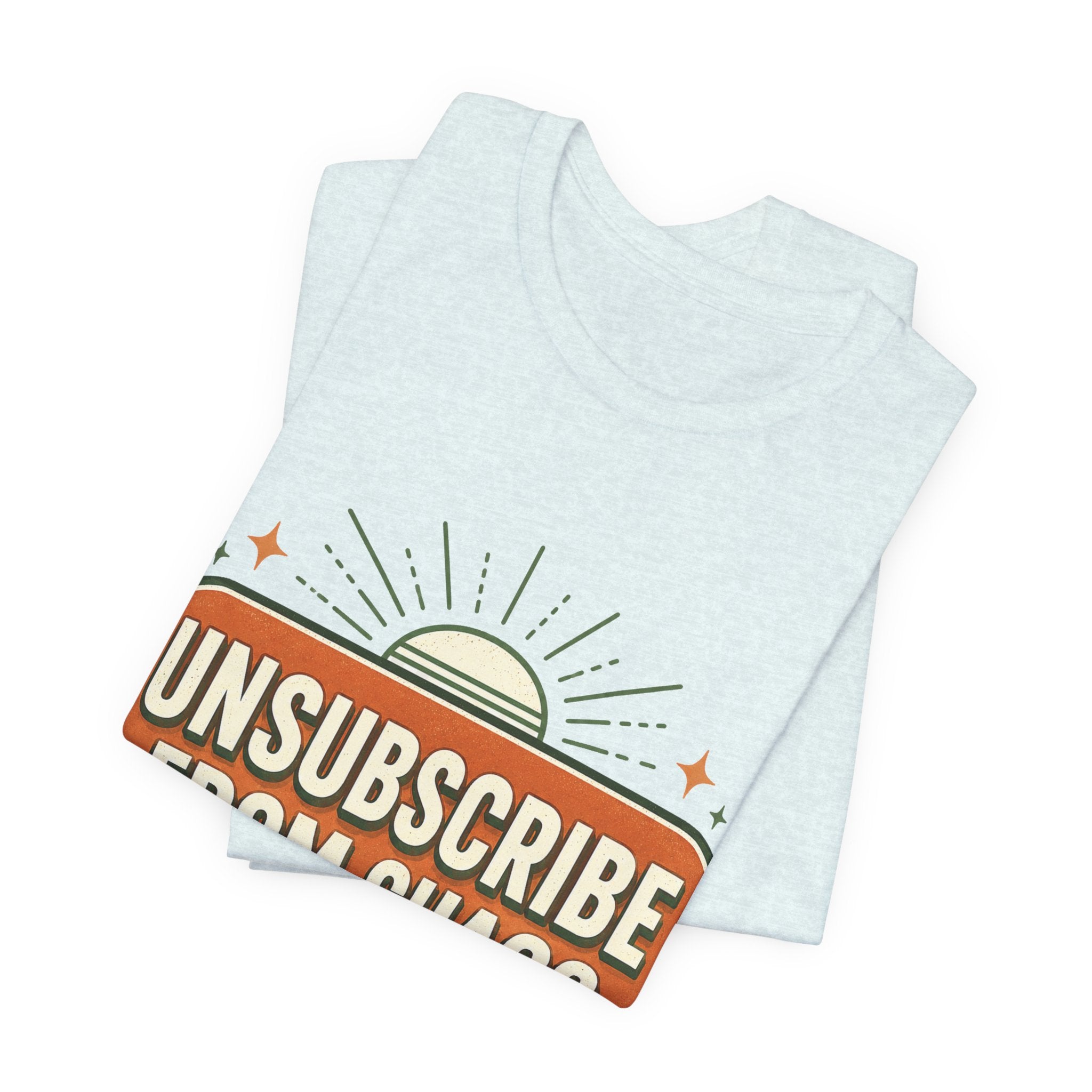 Unsubscribe From Chaos Unisex T-Shirt