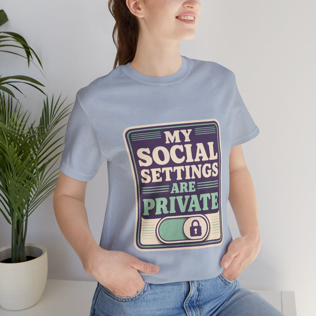My Social Settings Are Private Unisex T-Shirt