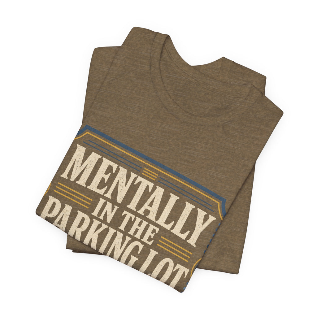 Mentally In The Parking Lot Unisex T-Shirt