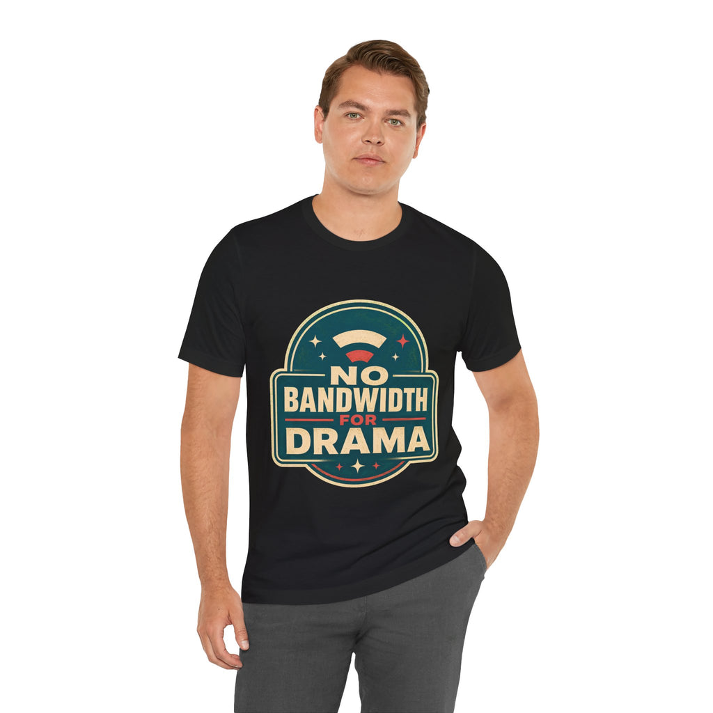No Bandwidth For Drama Unisex T-Shirt