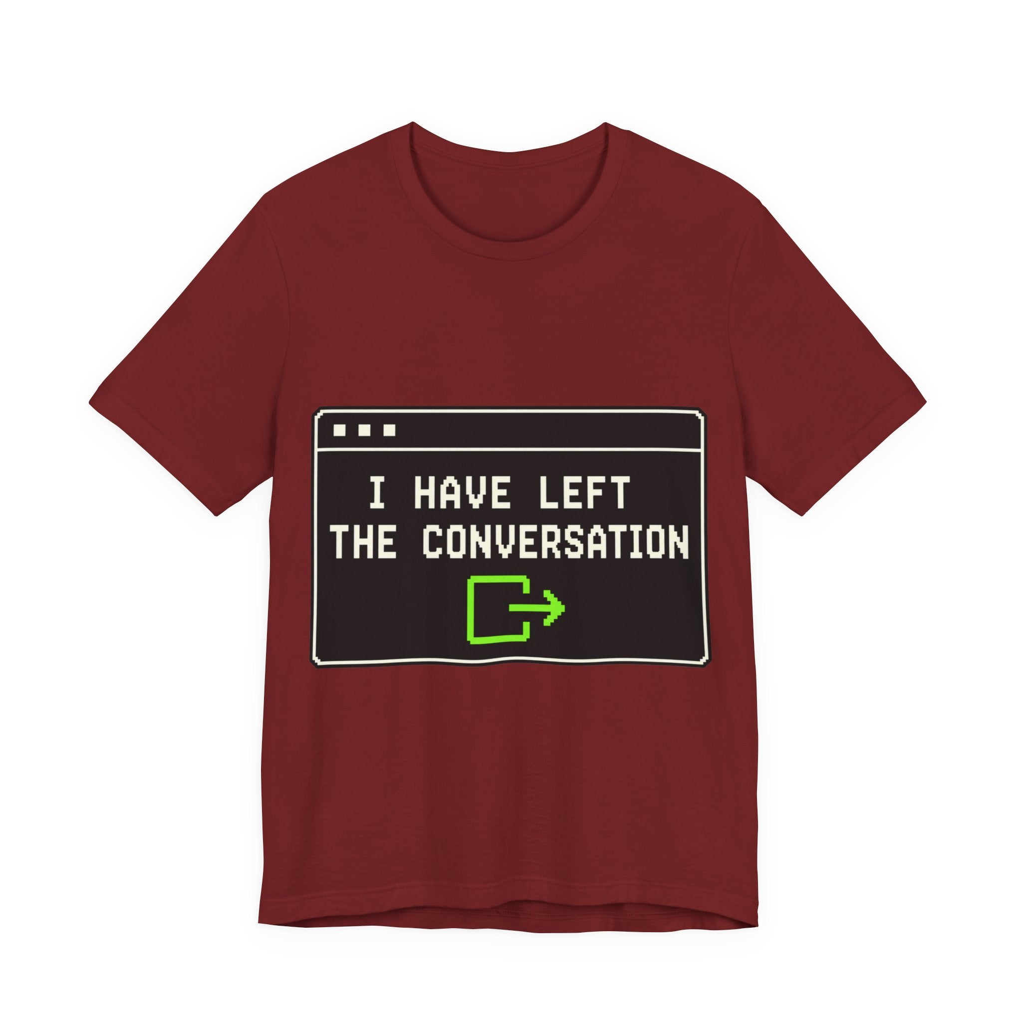 I Have Left The Conversation Unisex T-Shirt