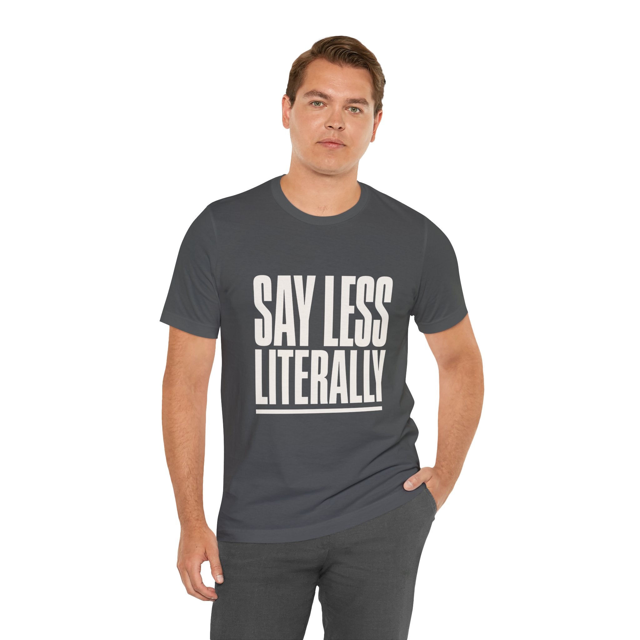 Say Less Literally Unisex T-Shirt