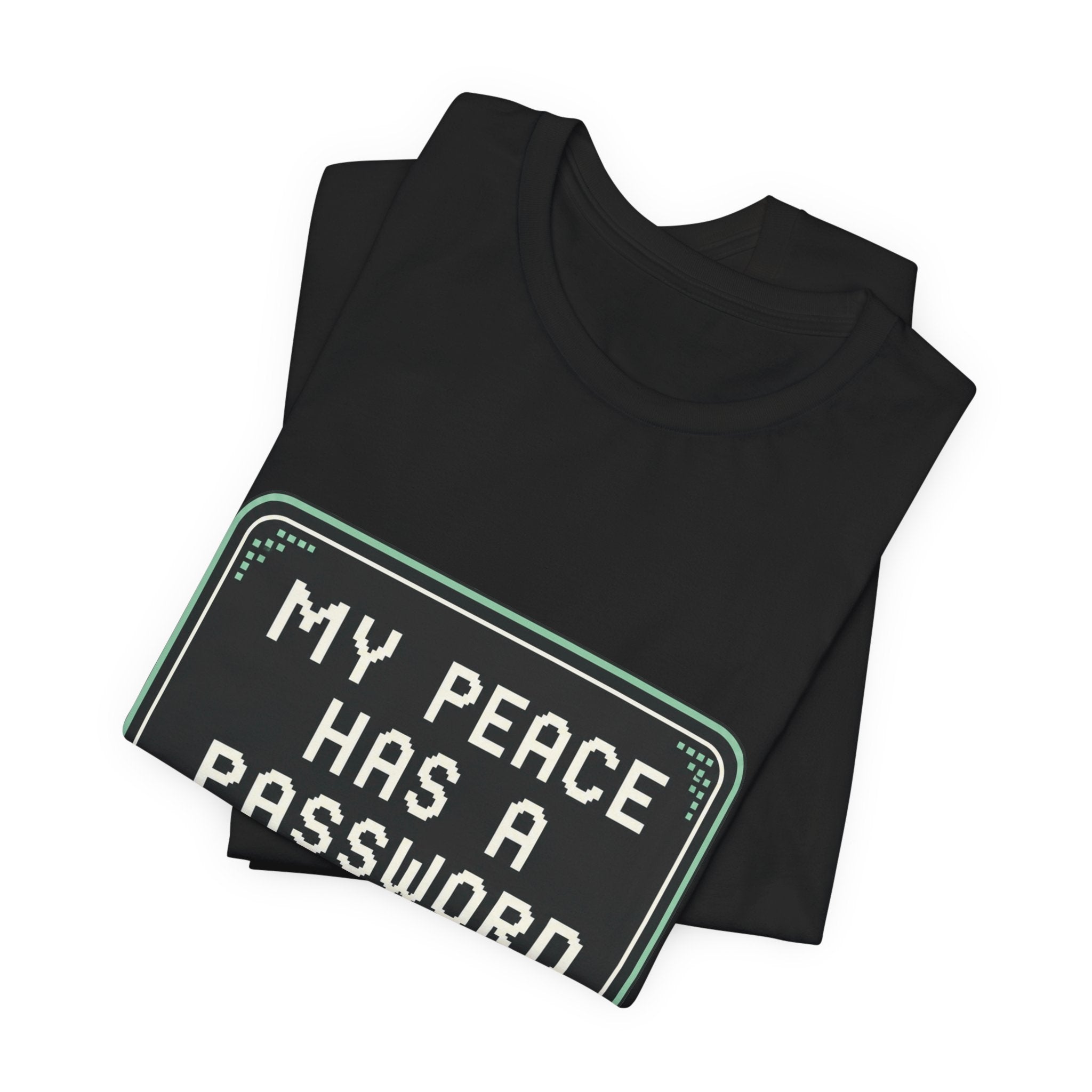 My Peace Has A Password Unisex T-Shirt