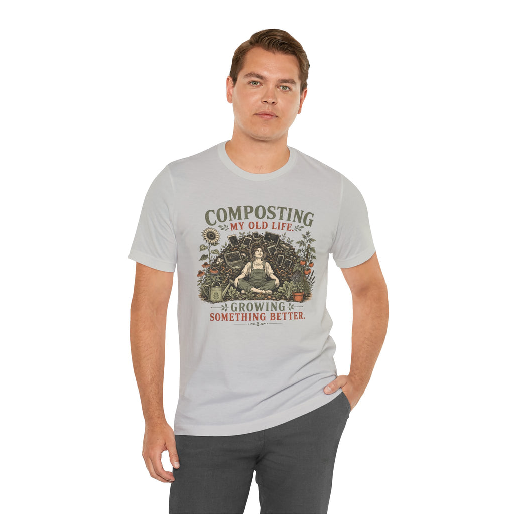 Composting My Old Life Growing Something Better Unisex T-Shirt