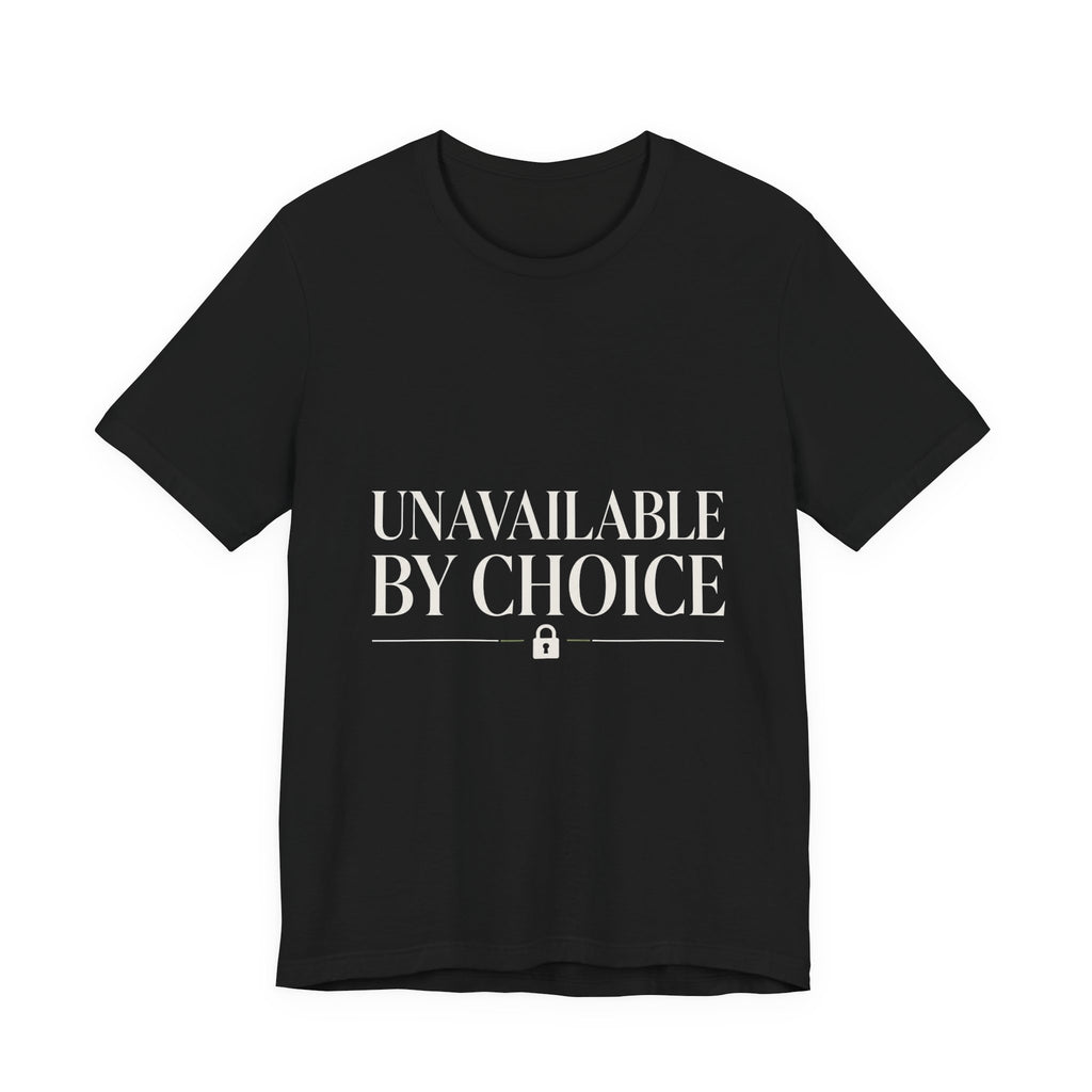 Unavailable By Choice Unisex T-Shirt