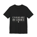 Unavailable By Choice Unisex T-Shirt