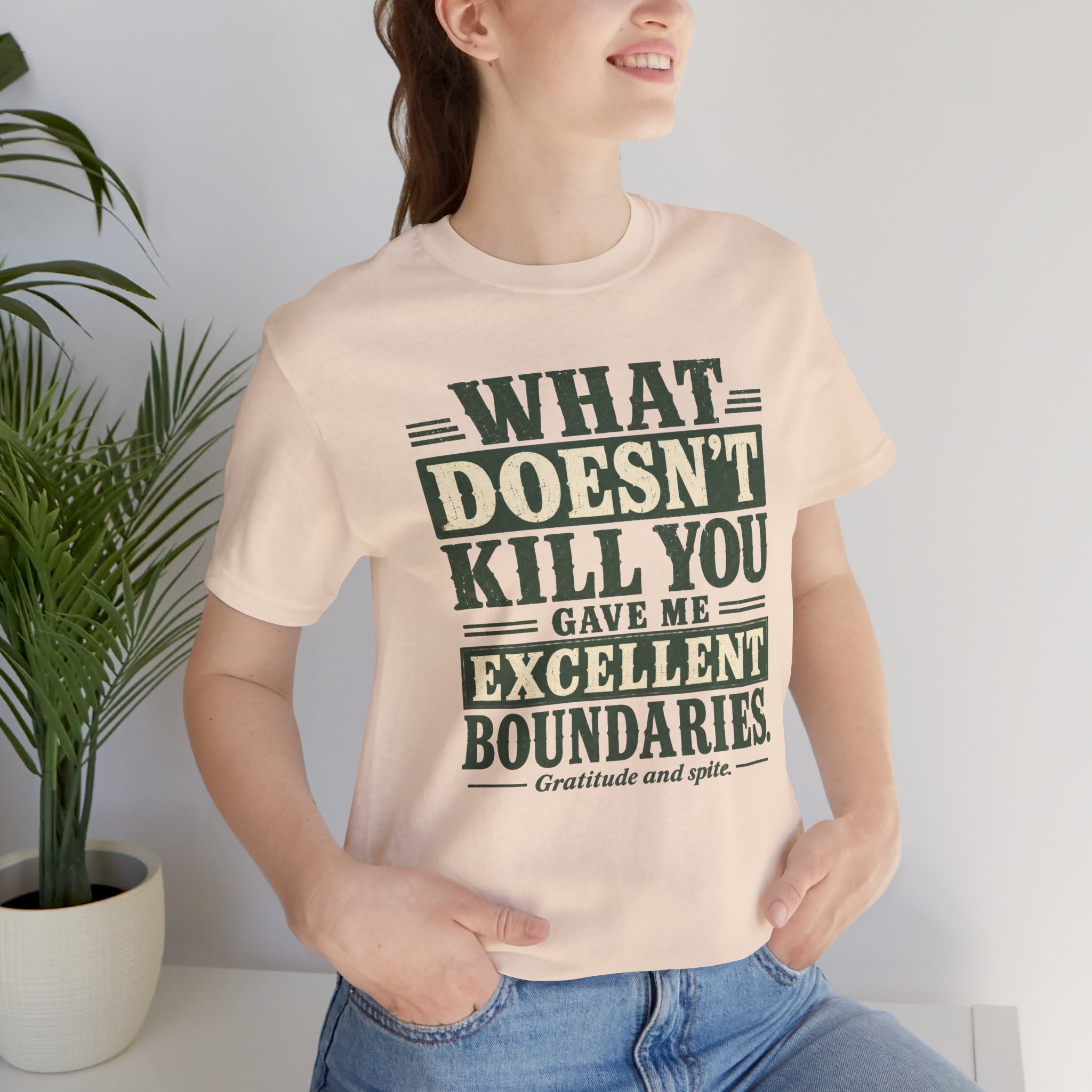 What Doesn't Kill You Gave Me Excellent Boundaries Unisex T-Shirt