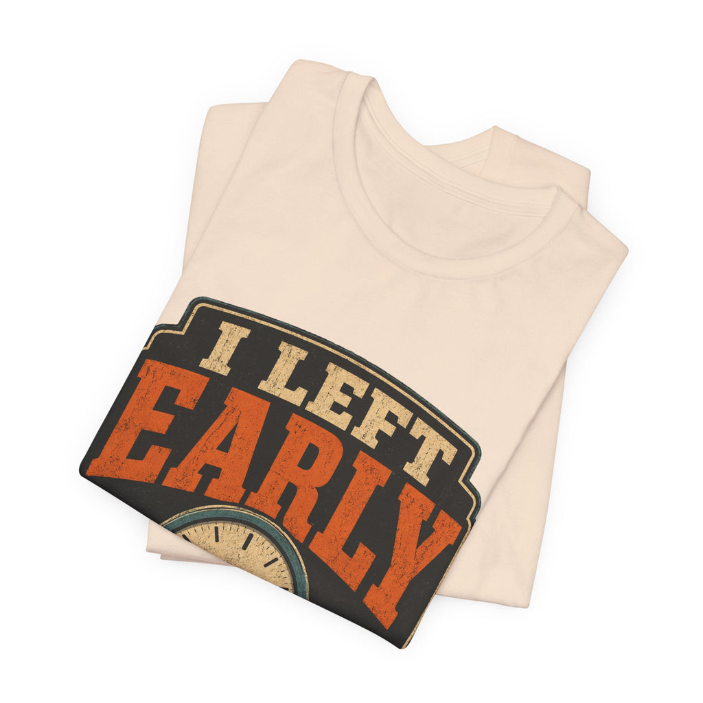 I Left Early Mentally Unisex T-Shirt