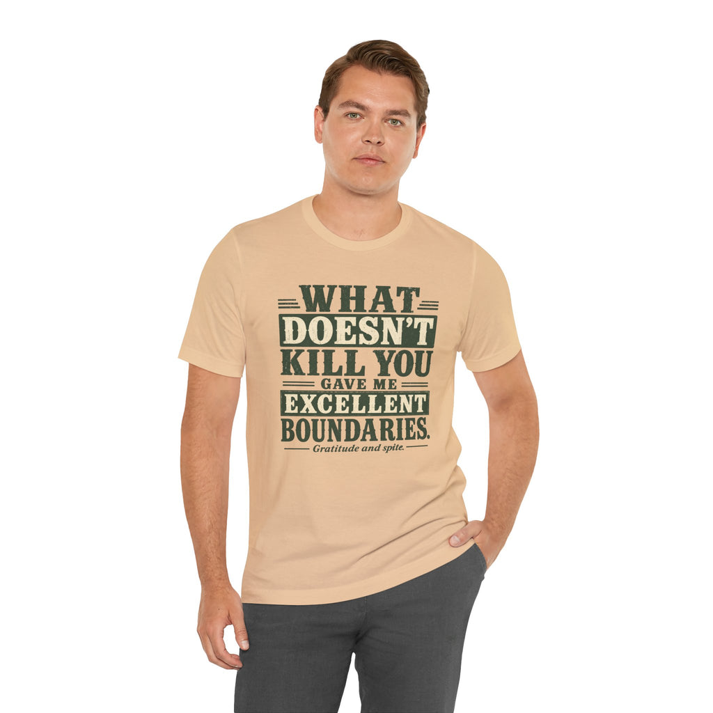 What Doesn't Kill You Gave Me Excellent Boundaries Unisex T-Shirt