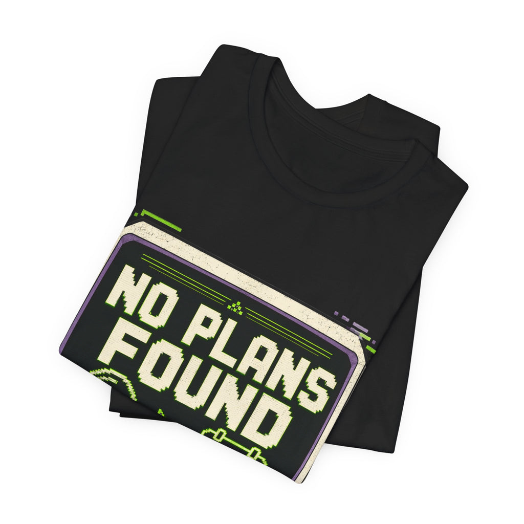 No Plans Found Unisex T-Shirt