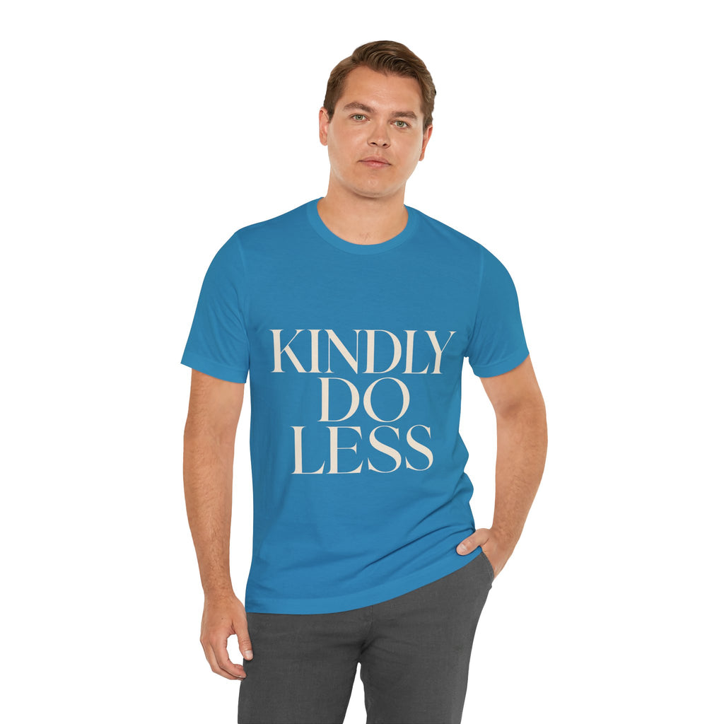 Kindly Do Less Unisex T-Shirt