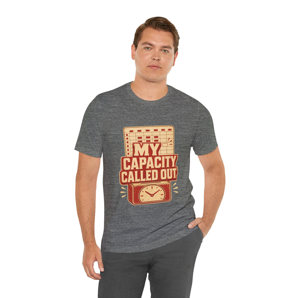 My Capacity Called Out Unisex T-Shirt