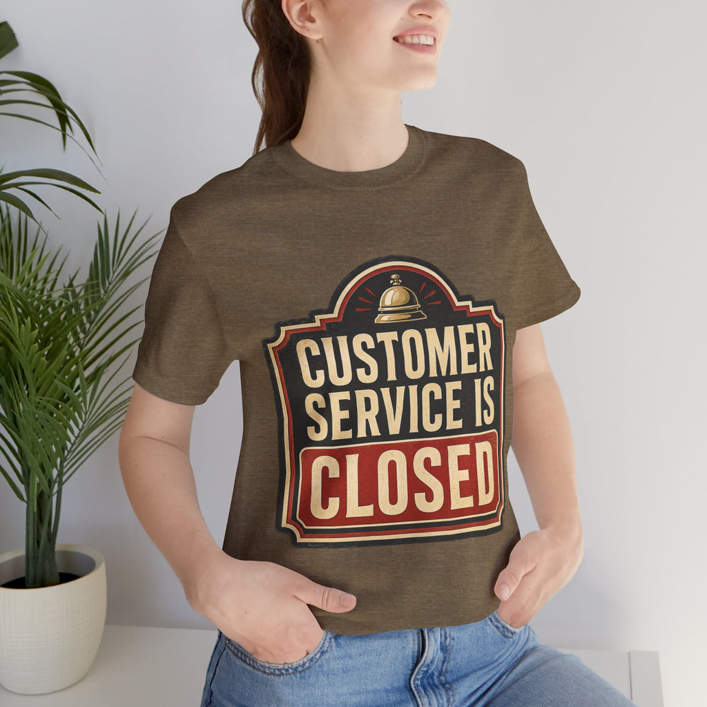 Customer Service Is Closed Unisex T-Shirt