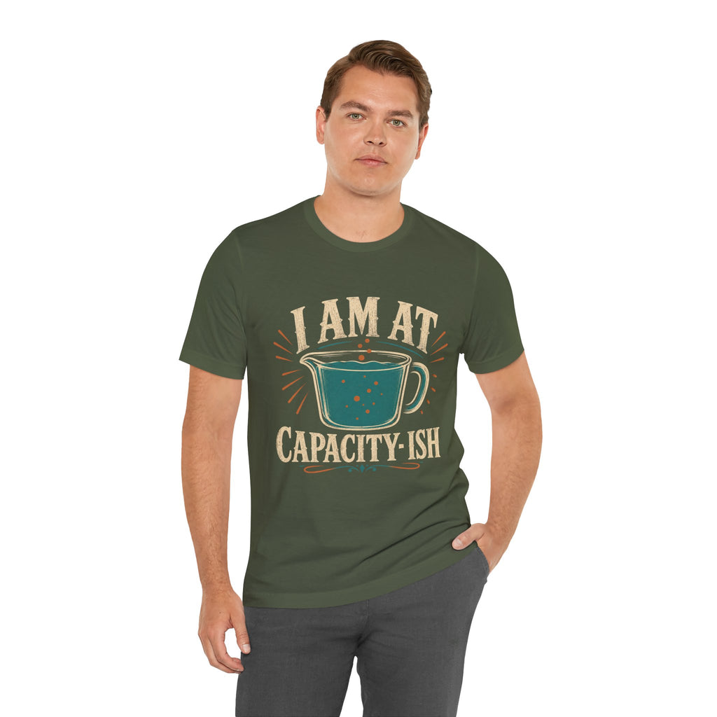 I Am At Capacity-ish Unisex T-Shirt