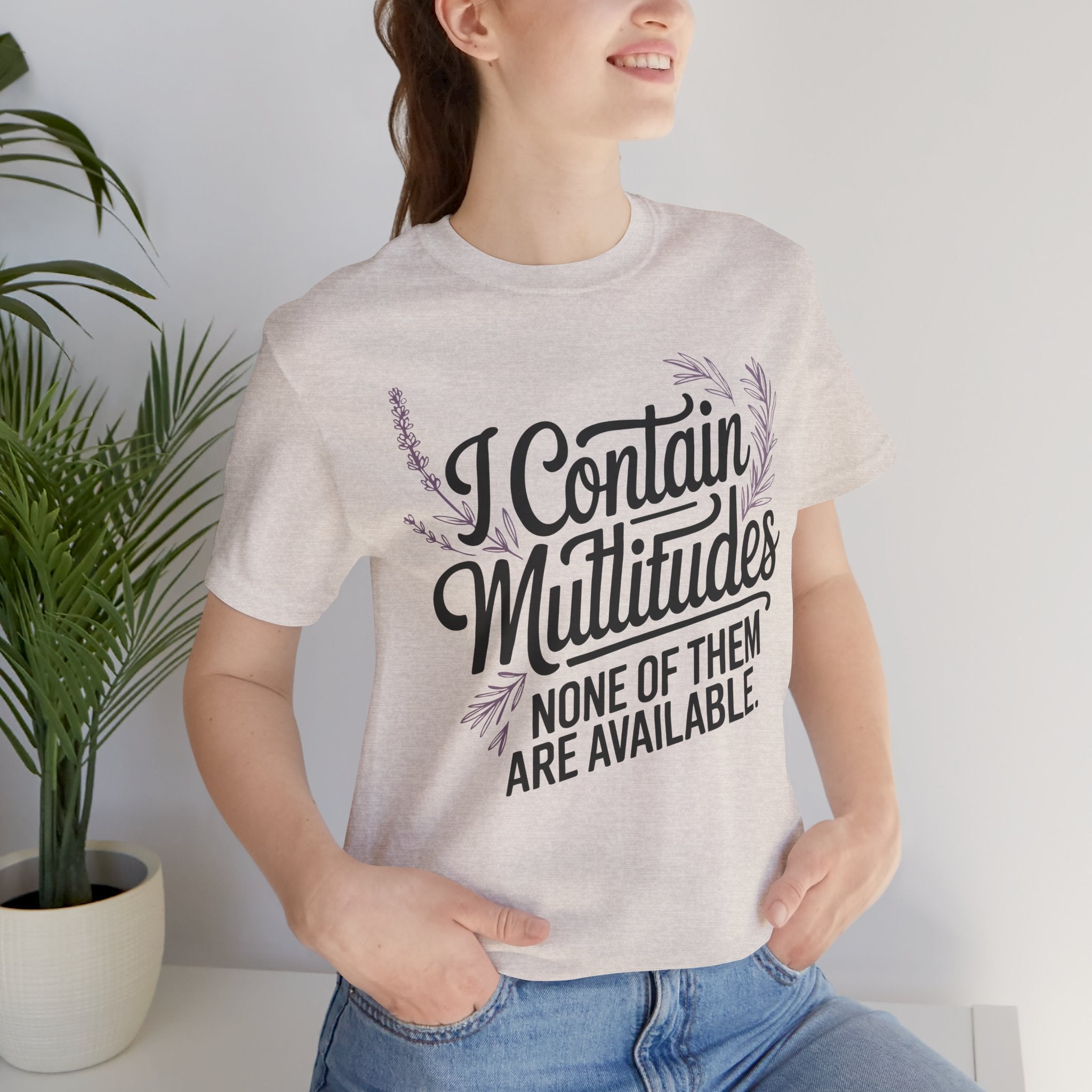 I Contain Multitudes None of Them Are Available Unisex T-Shirt