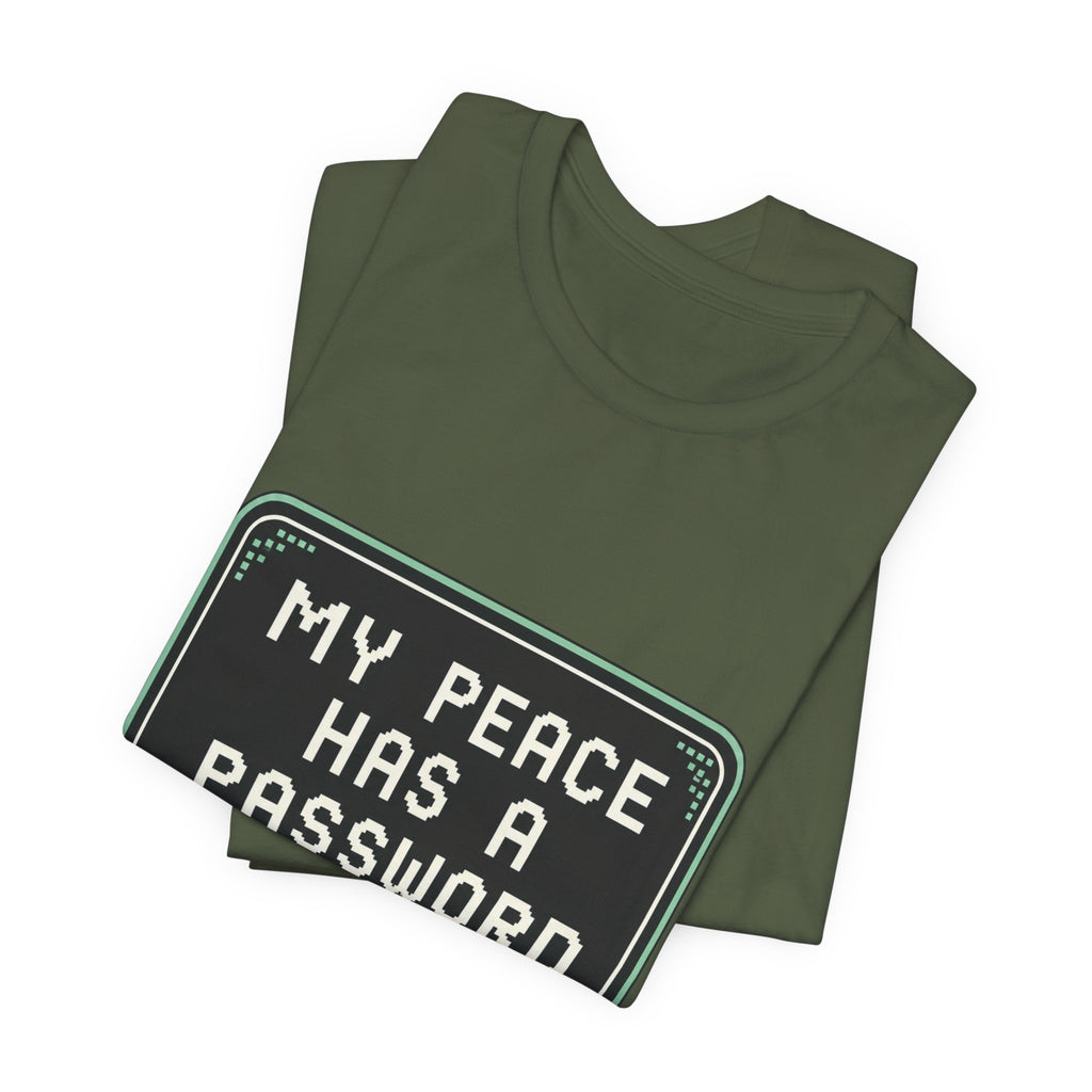 My Peace Has A Password Unisex T-Shirt