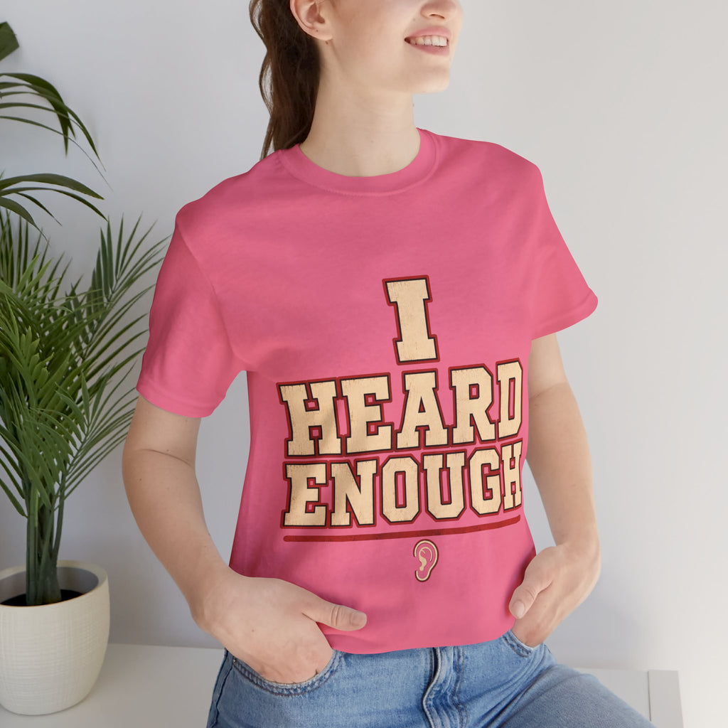 I Heard Enough Unisex T-Shirt