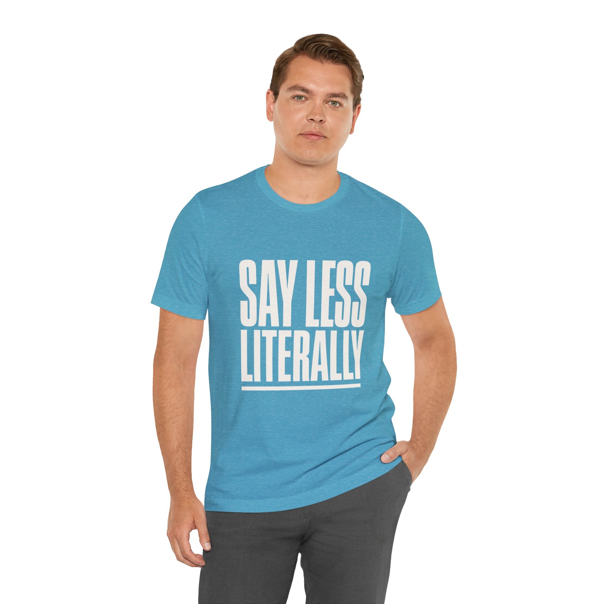 Say Less Literally Unisex T-Shirt