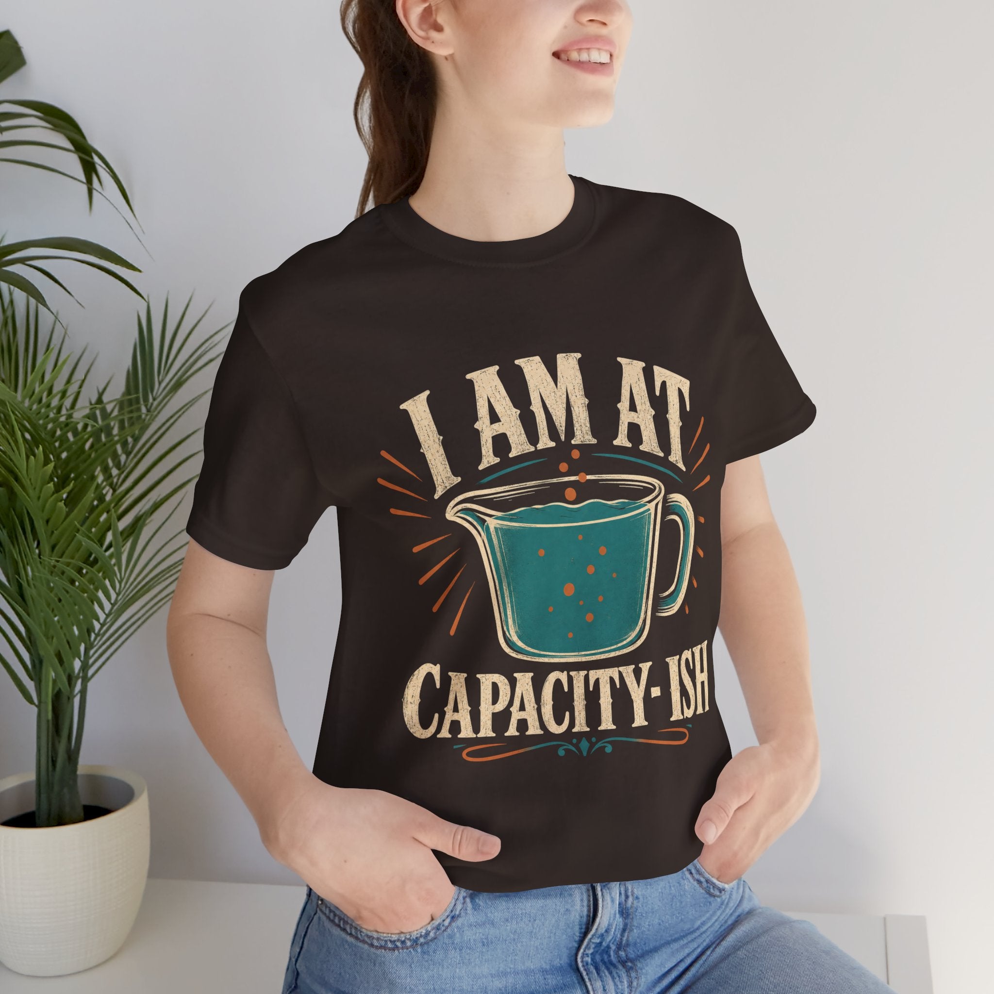 I Am At Capacity-ish Unisex T-Shirt