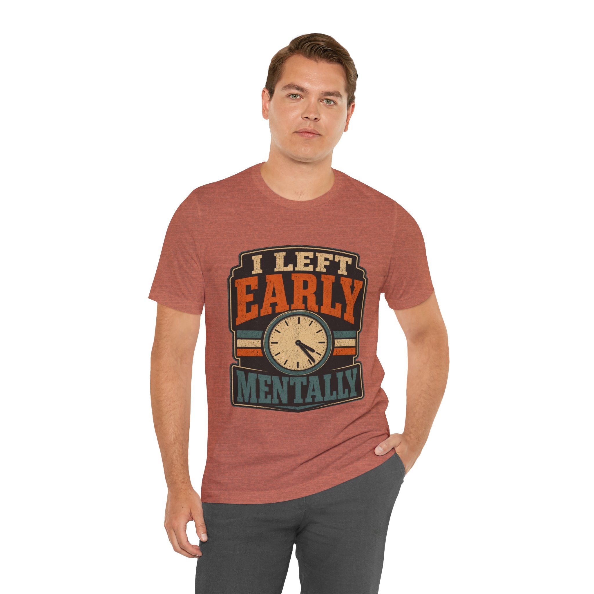 I Left Early Mentally Unisex T-Shirt