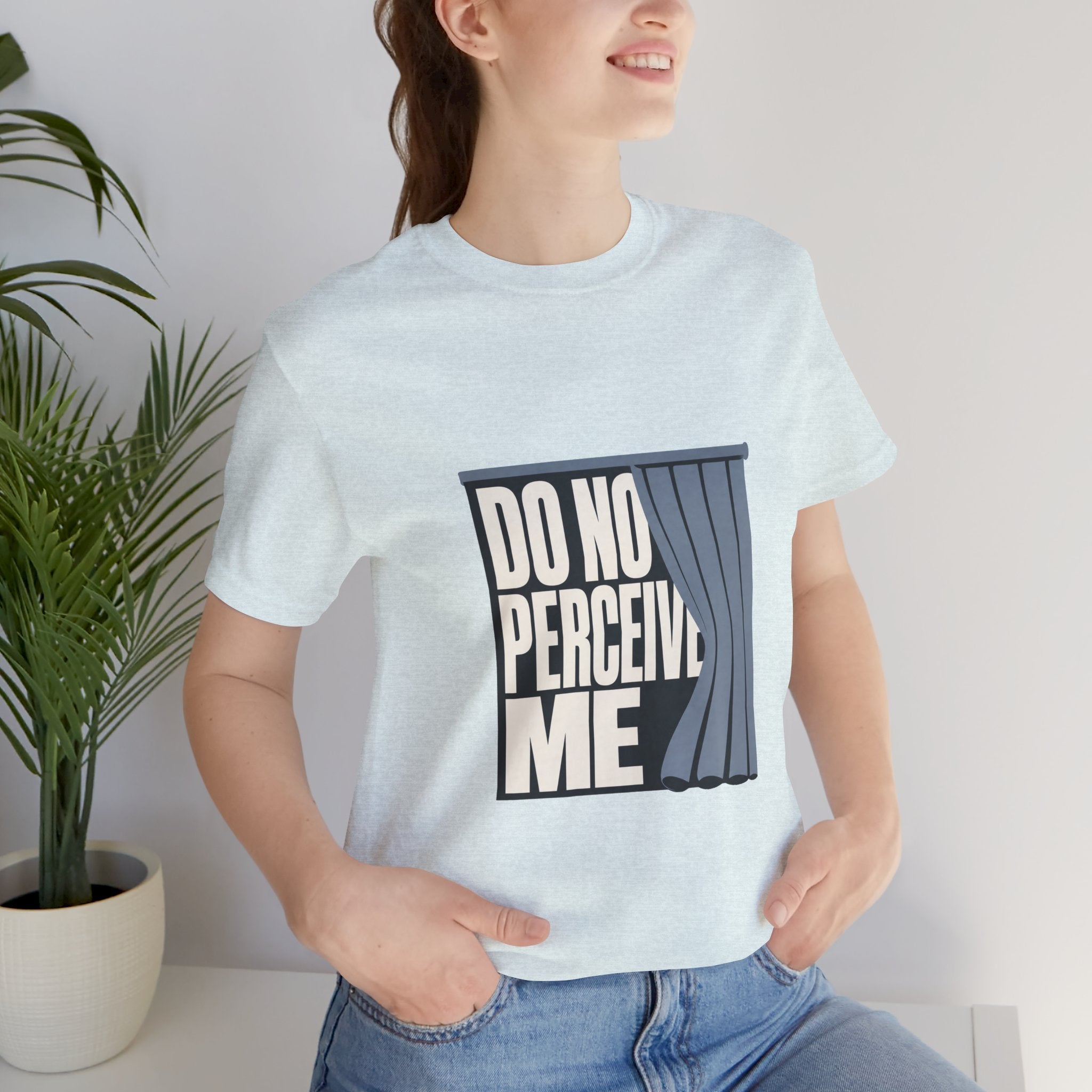 Do Not Perceive Me Unisex T-Shirt