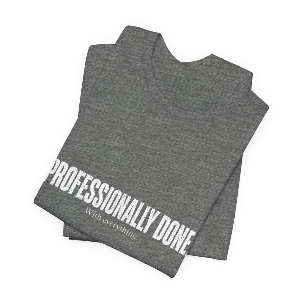 Professionally Done. Tee
