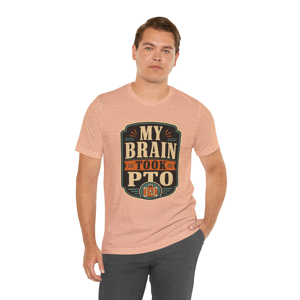 My Brain Took PTO Unisex T-Shirt