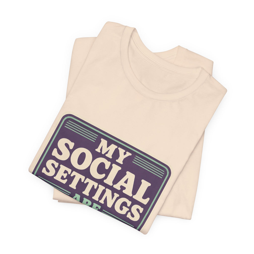 My Social Settings Are Private Unisex T-Shirt