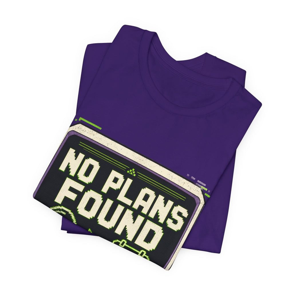 No Plans Found Unisex T-Shirt