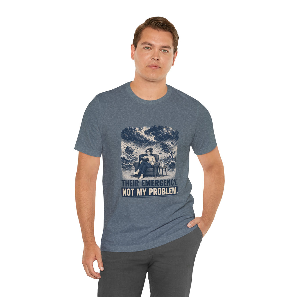 Their Emergency Not My Problem Unisex T-Shirt