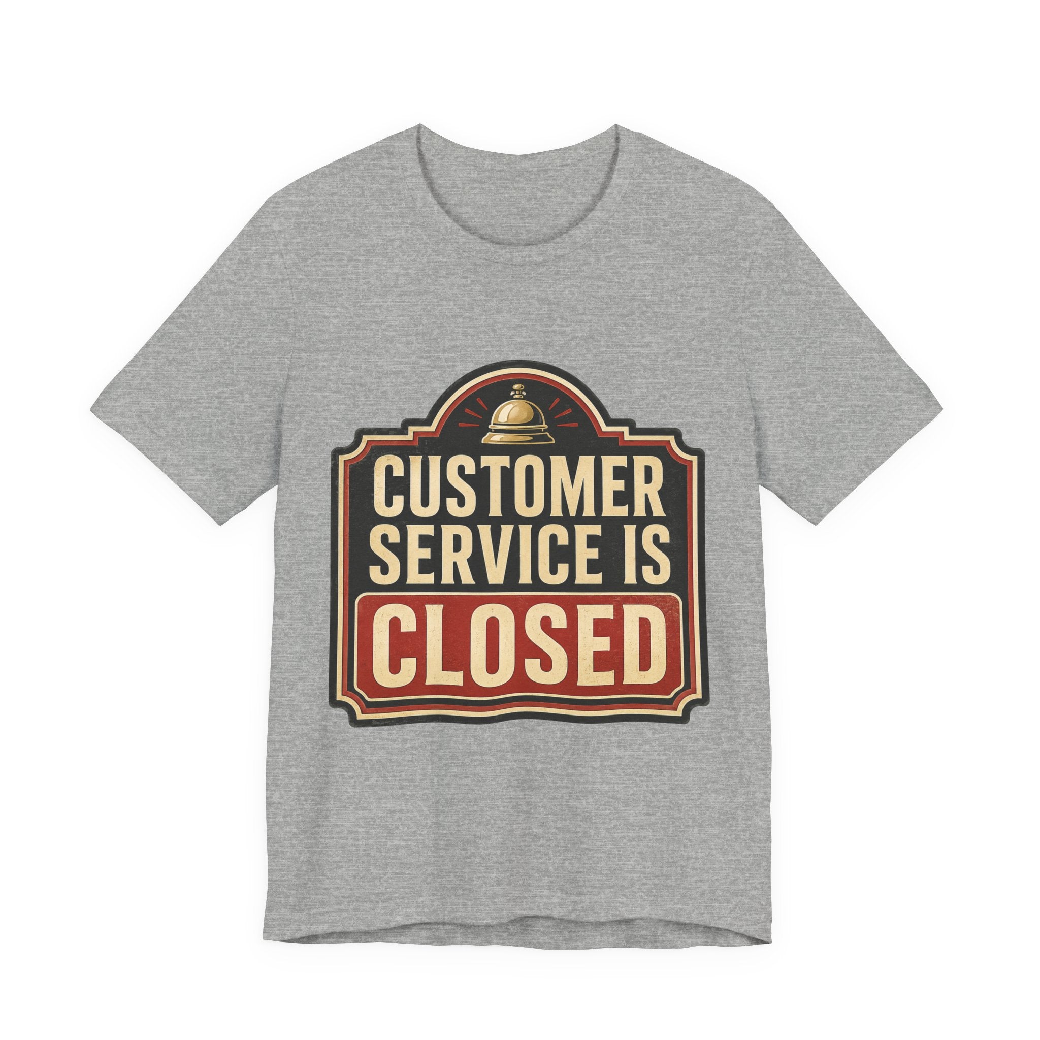 Customer Service Is Closed Unisex T-Shirt