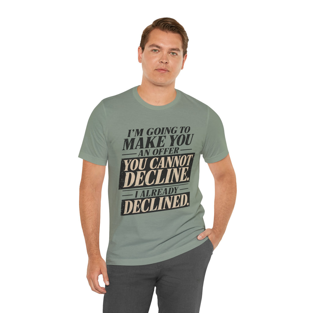 I Already Declined Unisex T-Shirt