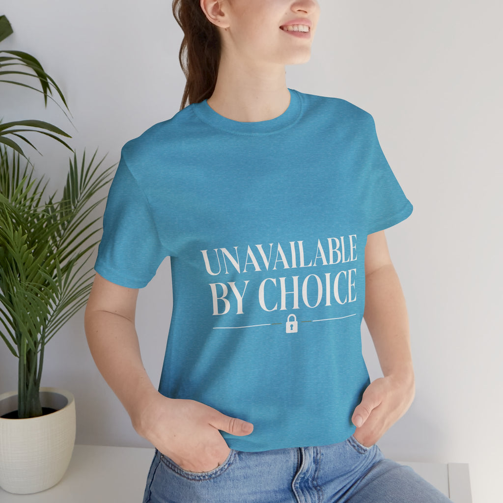 Unavailable By Choice Unisex T-Shirt