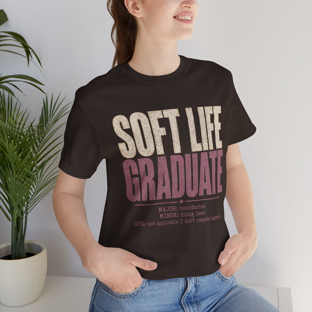 Soft Life Graduate Unisex T-Shirt