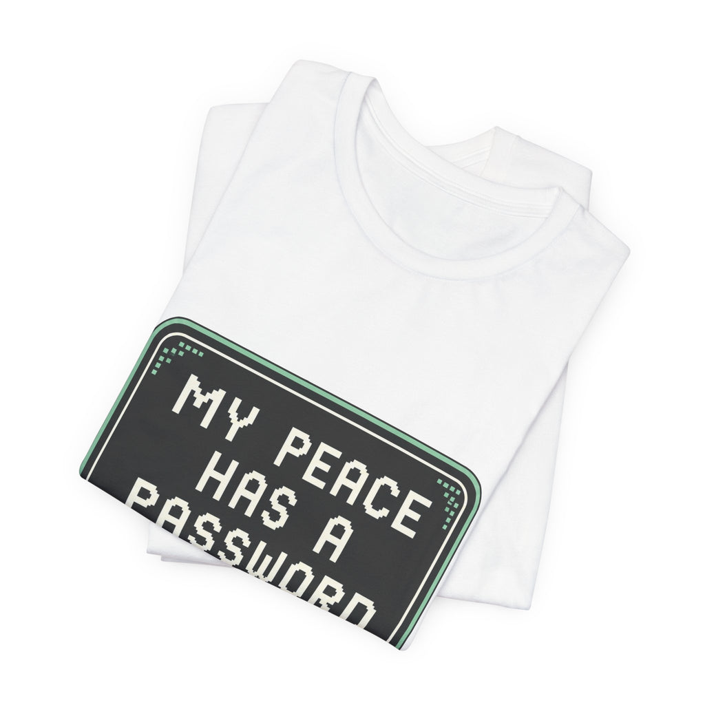 My Peace Has A Password Unisex T-Shirt