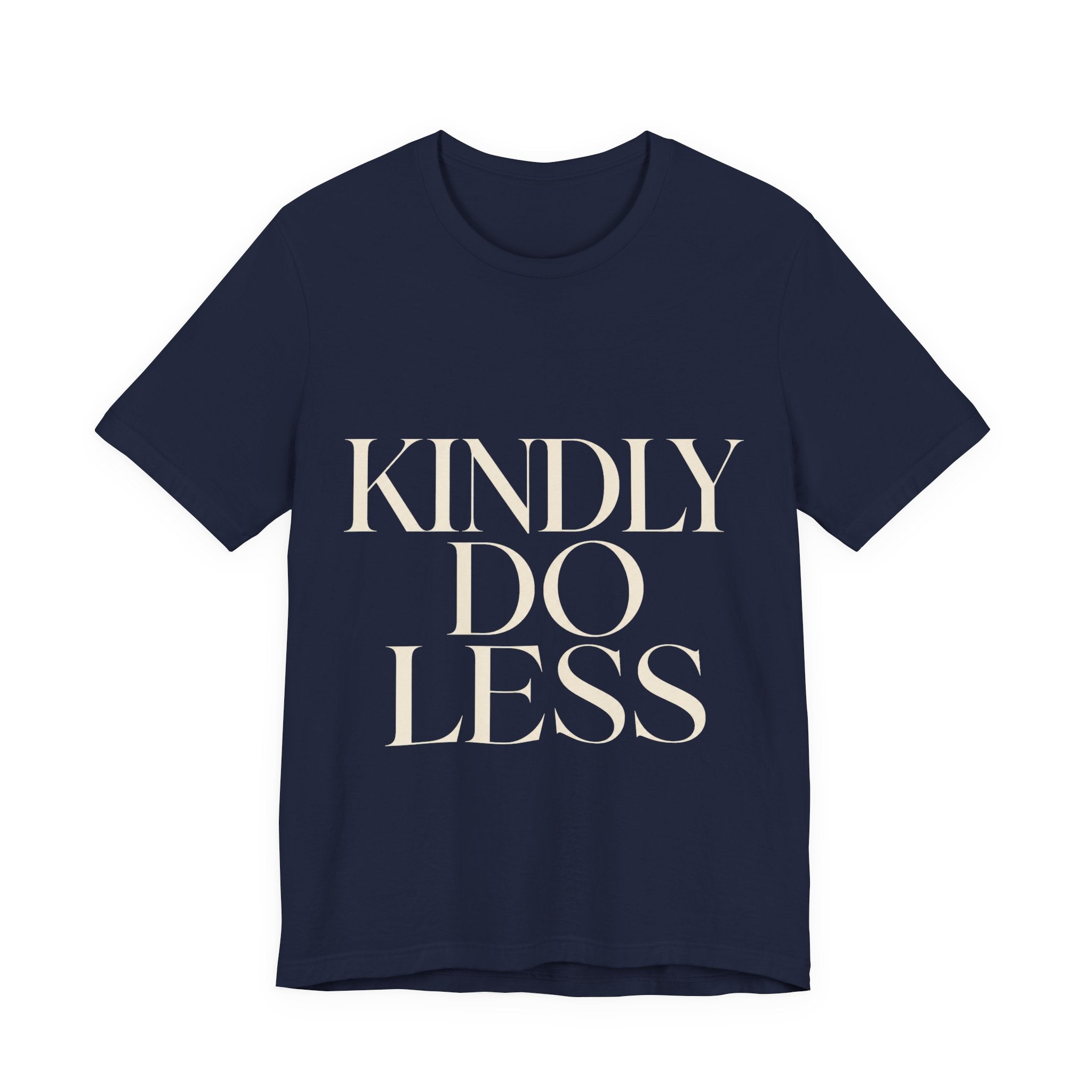 Kindly Do Less Unisex T-Shirt