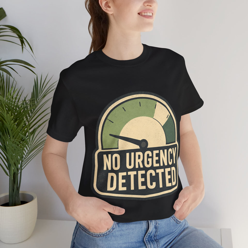 No Urgency Detected Unisex T-Shirt