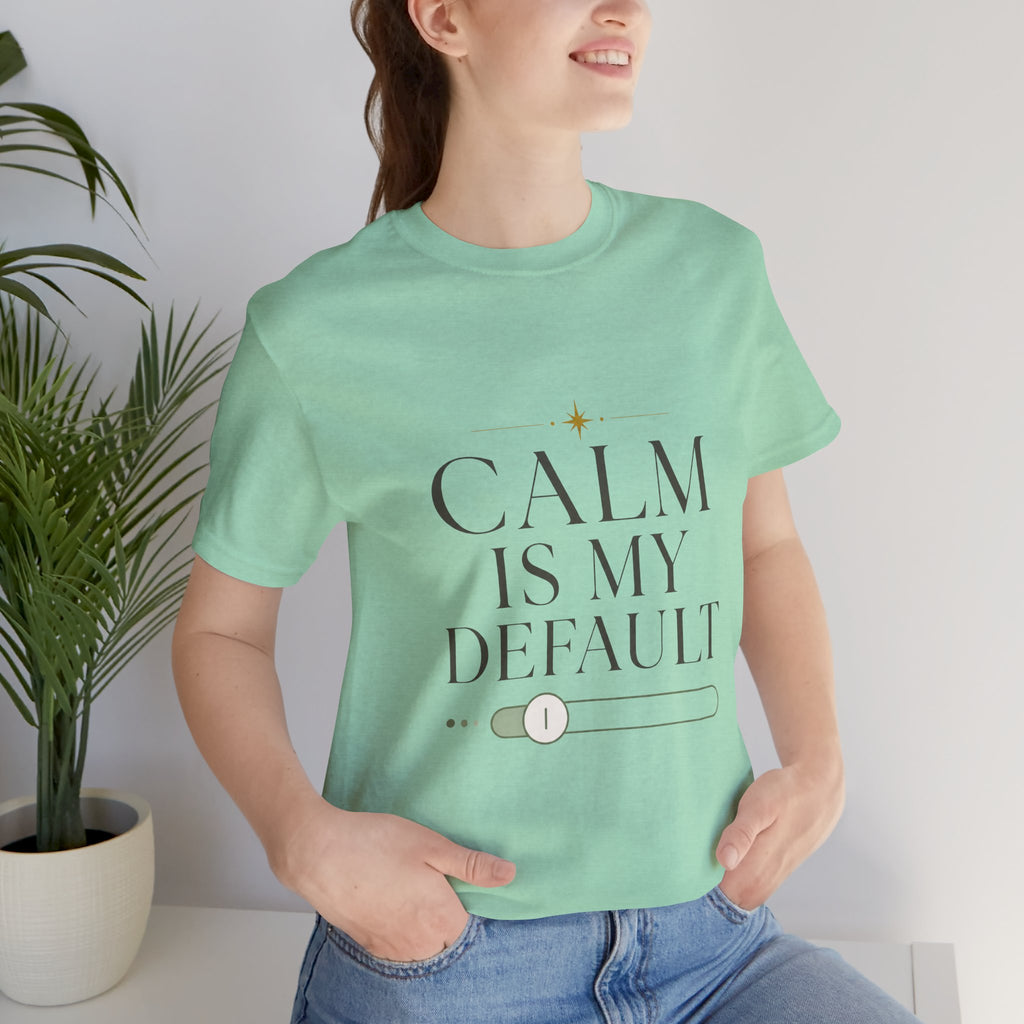 Calm Is My Default Unisex T-Shirt