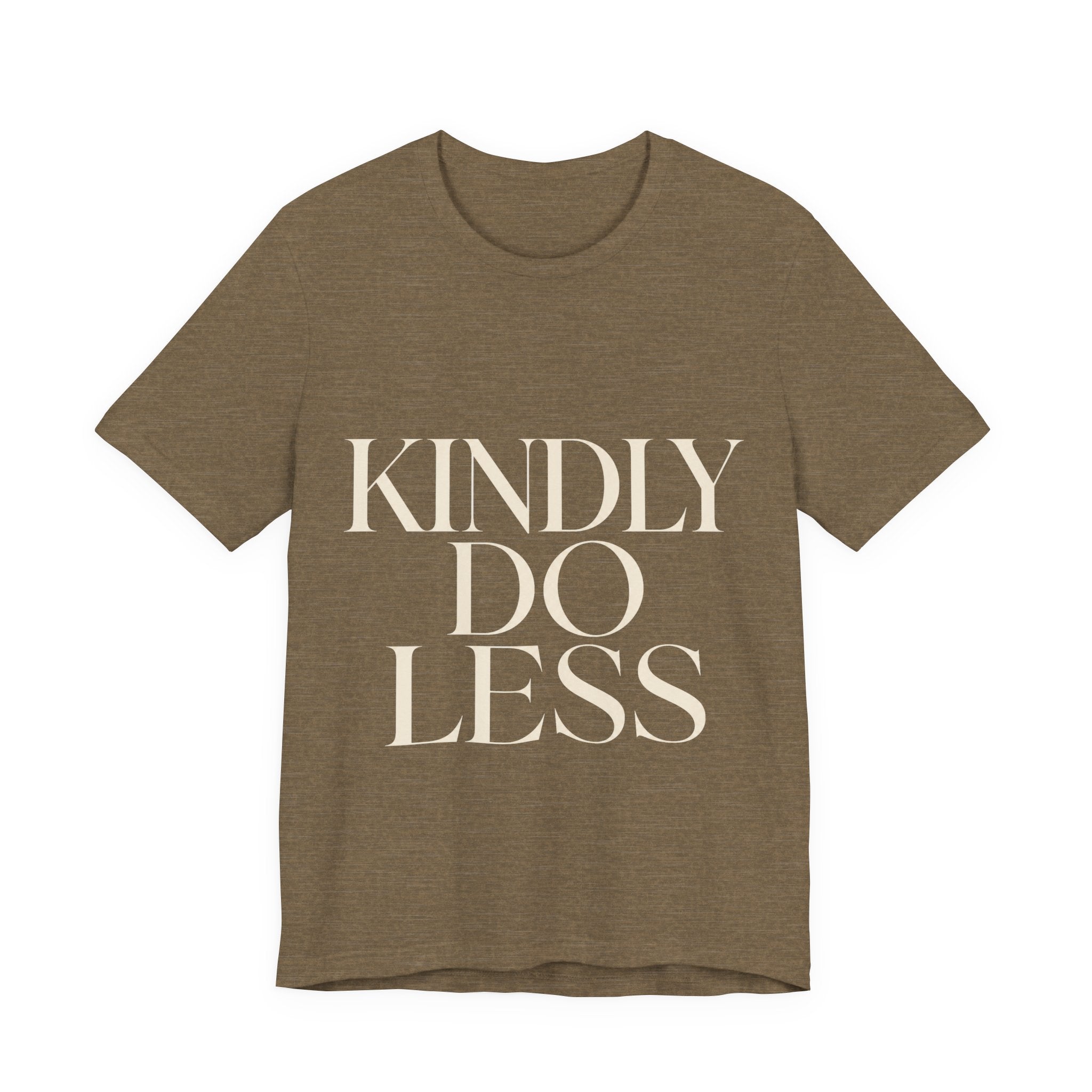 Kindly Do Less Unisex T-Shirt