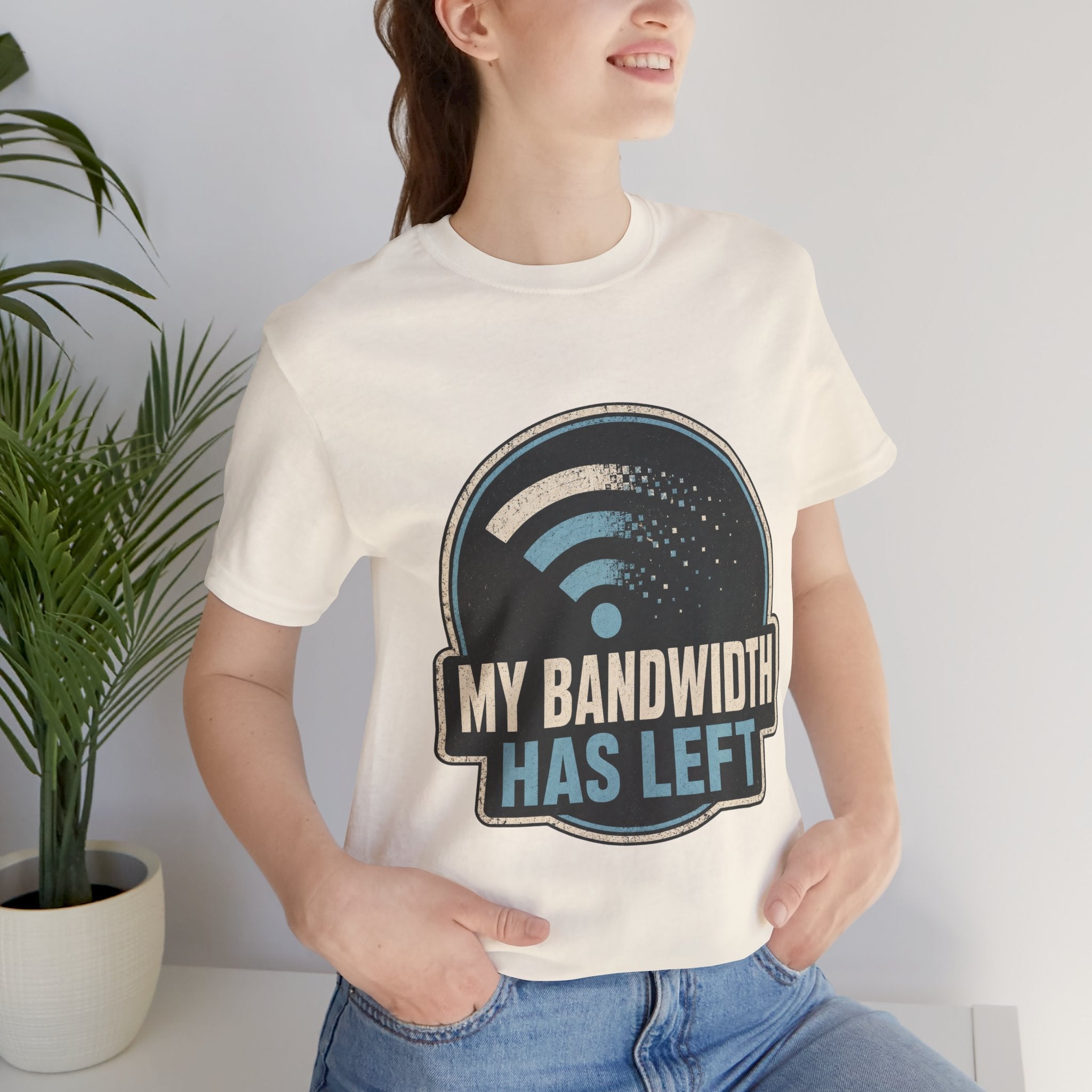 My Bandwidth Has Left Unisex T-Shirt